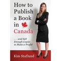 How to Publish a Book in Canada ... and Sell Enough Copies to Make a Profit!