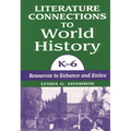Literature Connections to World History K6: Resources to Enhance and Entice