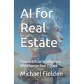 AI for Real Estate: How Artificial Intelligence Will Change Real Estate
