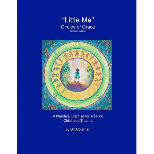 "LittleMe" - Circles of Grace, Second Edition: A Mandala for Healing Childhood Trauma