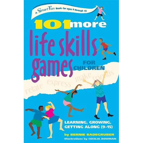 101 More Life Skills Games for Children: Learning, Growing, Getting Along (Ages 9-15)