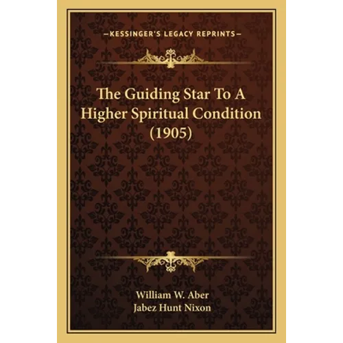 The Guiding Star To A Higher Spiritual Condition (1905)