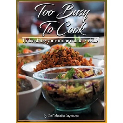 Too Busy To Cook: Unleashing Your Inner Culinary Skills