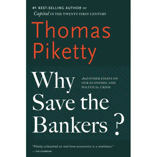 Why Save the Bankers?: And Other Essays on Our Economic and Political Crisis