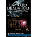Haunted Deadwood: A True Wild West Ghost Town