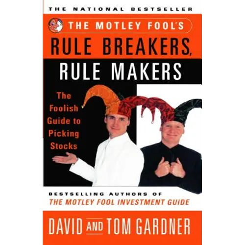 Motley Fool's Rule Breakers, Rule Makers: The Foolish Guide to Picking Stocks
