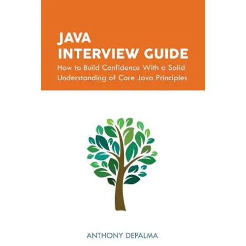Java Interview Guide: How to Build Confidence With a Solid Understanding of Core Java Principles