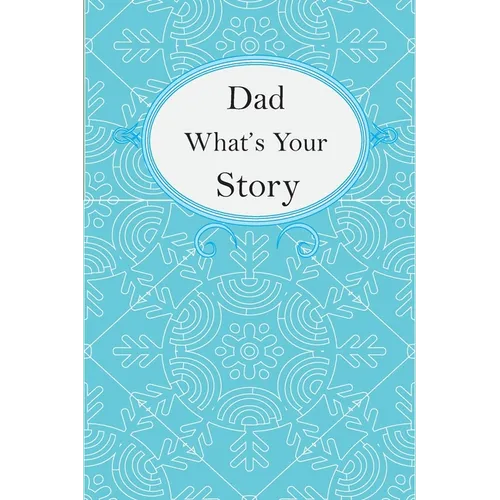 Dad What's Your Story: Dad's Fill In And Give Back Guided Questions Journal