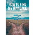How to Find My Way Back