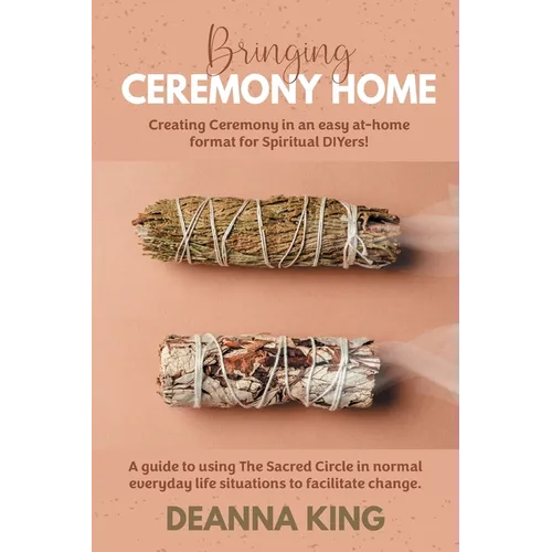 Bringing Ceremony Home: Creating Ceremony in an Easy at-Home Format for Spiritual DIYers!