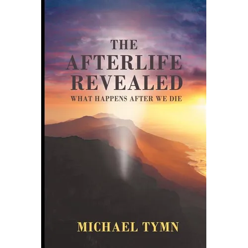 The Afterlife Revealed: What Happens After We Die