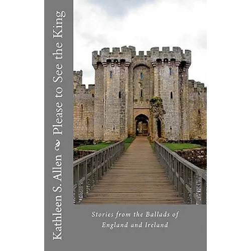 Please to See the King: Stories from the Ballads of England and Ireland