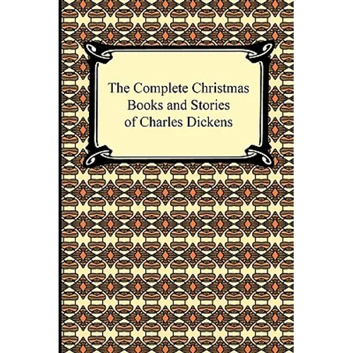The Complete Christmas Books and Stories of Charles Dickens