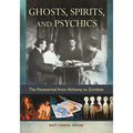 Ghosts, Spirits, and Psychics: The Paranormal from Alchemy to Zombies