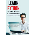 Python: Learn Python (Advanced) in 7 Days and Ace It Well. Hands On Challenges INCLUDED!