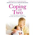 Coping with Two: A Stress-Free Guide to Managing a New Baby When You Have Another Child