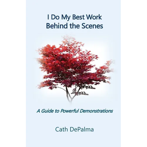 I Do My Best Work Behind the Scenes: A Guide to Powerful Demonstrations