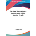 The Great North Western Conspiracy in All Its Startling Details