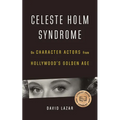 Celeste Holm Syndrome: On Character Actors from Hollywood's Golden Age