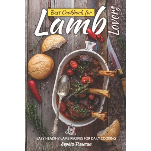 Best Cookbook for Lamb Lovers: Easy Healthy Lamb Recipes for Daily Cooking
