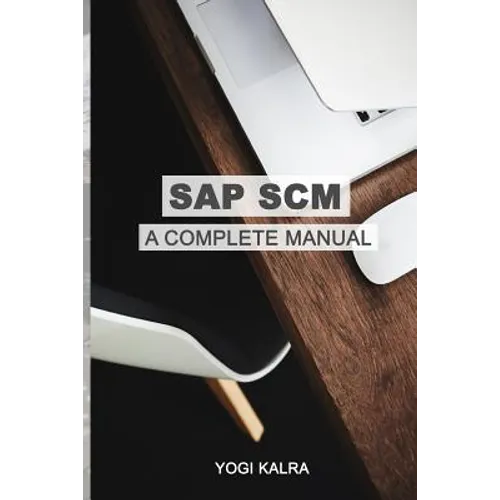SAP Scm: A Complete Manual: Supply Chain & Business Processes in SAP