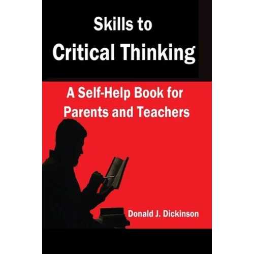 Skills to Critical Thinking: A Self-Help Book for Parents and Teachers