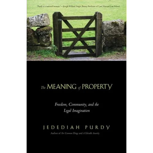 Meaning of Property: Freedom, Community, and the Legal Imagination