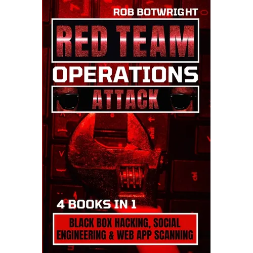 Red Team Operations: Black Box Hacking, Social Engineering & Web App Scanning