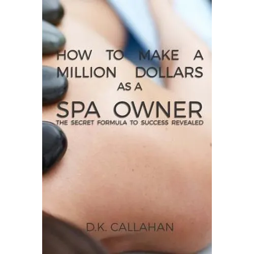 How to Make a Million Dollars as a Spa Owner: The Secret Formula to Success Revealed!