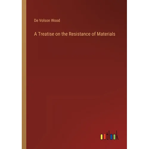 A Treatise on the Resistance of Materials