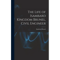 The Life of Isambard Kingdom Brunel, Civil Engineer
