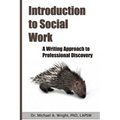 Introduction to Social Work: A Writing Approach to Professional Discovery