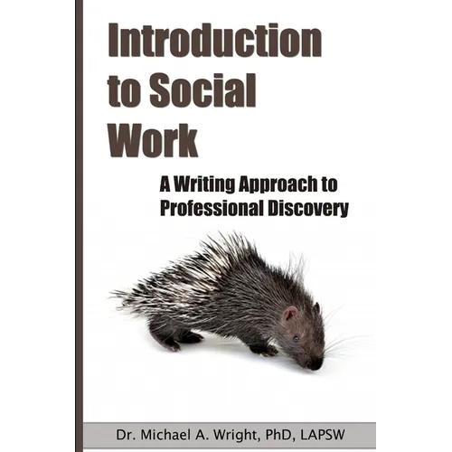 Introduction to Social Work: A Writing Approach to Professional Discovery
