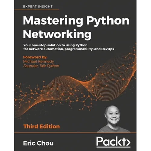Mastering Python Networking - Third Edition: Your one-stop solution to using Python for network automation, programmability, and DevOps