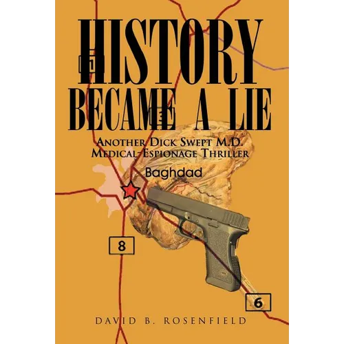 History Became a Lie: Another Dick Swept M.D. Medical-Espionage Thriller