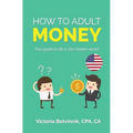 How to Adult: Money (U.S.A): Your Guide to Life in the Modern World