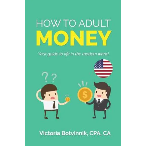 How to Adult: Money (U.S.A): Your Guide to Life in the Modern World
