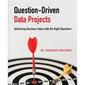 Question-Driven Data Projects: Optimizing Business Value with the Right Questions