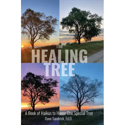 The Healing Tree: A Book of Haikus to Honor One Special Tree