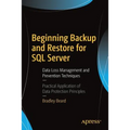Beginning Backup and Restore for SQL Server: Data Loss Management and Prevention Techniques