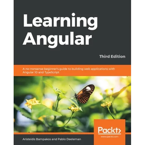 Learning Angular - Third Edition: A no-nonsense beginner's guide to building web applications with Angular 10 and TypeScript