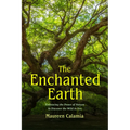 The Enchanted Earth: Embracing the Power of Nature to Discover the Wild in You (Connecting with Mother Nature, Outdoor Energy Healing)