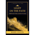 Light On The Path: Through The Gates Of Gold (2 BOOKS IN ONE)