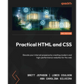 Practical HTML and CSS - Second Edition: Elevate your internet presence by creating modern and high-performance websites for the web