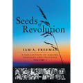 Seeds of Revolution: A Collection of Axioms, Passages and Proverbs, Volume 1