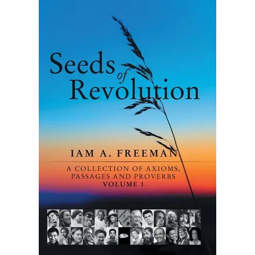 Seeds of Revolution: A Collection of Axioms, Passages and Proverbs, Volume 1