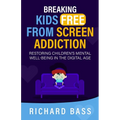 Breaking Kids Free from Screen Addiction