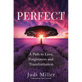 Perfect: A Path to Love, Forgiveness, and Transformation
