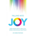 Falling into Joy: eight simple steps to allow your body to become your best friend