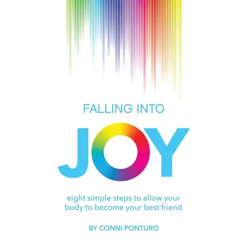 Falling into Joy: eight simple steps to allow your body to become your best friend